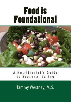 Food is Foundational, a Seasonal Cook Book: A Nutritionist's Guide to Seasonal Eating 1