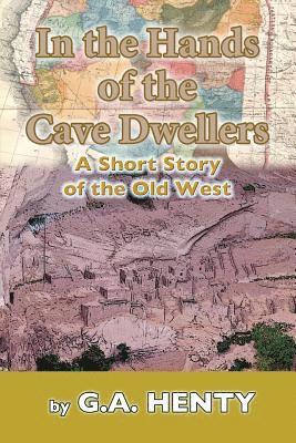 bokomslag In the Hands of the Cave-Dwellers: A Short Story of the Old West