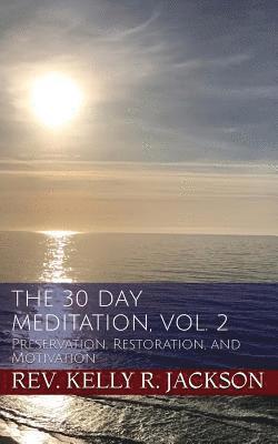 bokomslag The 30 Day Meditation, Vol. 2: Preservation, Restoration, and Motivation