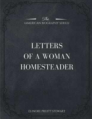 Letters of a Woman Homesteader (American Biography Series) 1