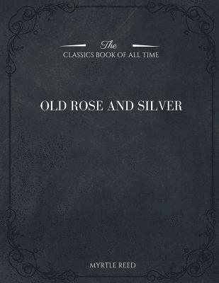 Myrtle Reed - Old Rose and Silver, Häftad