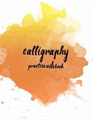 Calligraphy Practice NoteBook: Hand Lettering: Calligraphy Workbook: Watercolor Orange: (Training, Exercises and Practice: Lettering calligraphy. Cal 1