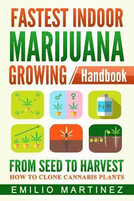 Fastest Indoor Marijuana growing Handbook: From Seed to Harvest - How to Clone Cannabis Plants 1