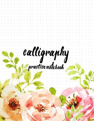 Calligraphy Practice NoteBook: Hand Lettering: Calligraphy Workbook: Watercolor Flower Pink: (Training, Exercises and Practice: Lettering calligraphy 1