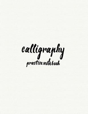 Calligraphy Practice NoteBook: Hand Lettering: Calligraphy Workbook: White Cover: (Training, Exercises and Practice: Lettering calligraphy. Calligrap 1