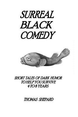 bokomslag Surreal Black Comedy: Short Tales of Dark Humor to Help You Survive 4 to 8 Years