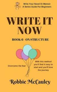 bokomslag Write it Now. Book 6 - On Structure: Overcome the fear. With this method you'll find it easy to start and you'll love the journey.