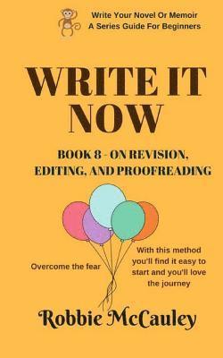 Robbie McCauley - Write it Now. Book 8 - On Revision, Editing, and Proofreading: Overcome the fear. With this method you'll find it easy to start and you'll love the jo, Häftad