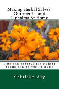 bokomslag Making Herbal Salves, Ointments, and Lipbalms At Home: Tips and Recipes for Making Balms and Salves At Home