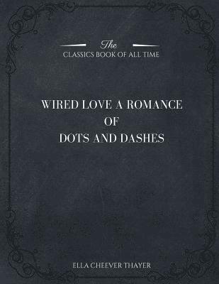 bokomslag Wired Love: A Romance of Dots and Dashes