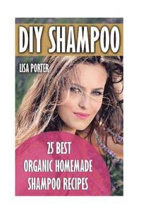 bokomslag DIY Shampoo: 25 Best Organic Homemade Shampoo Recipes