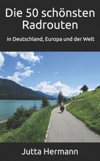 bokomslag Die 50 schoensten Radrouten in Deutschland, Europa und der Welt