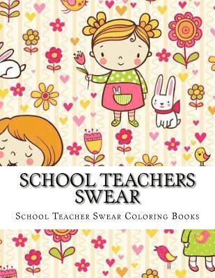 bokomslag School Teachers Swear: Adult Coloring Book Large One Sided Relaxing School Teacher Coloring Book For Grownups. Funny School Teacher Swear Wor