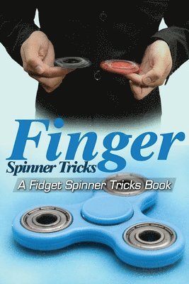 bokomslag Finger Spinner Tricks: A Fidget Spinner Tricks Book; Epic Tricks For Use With Your Fidget Spinner, Fidget Spinner, Hand Spinner or Tri Spinne