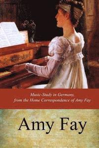 bokomslag Music-Study in Germany, from the Home Correspondence of Amy Fay