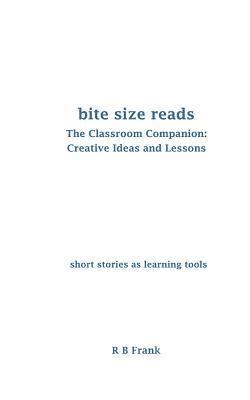 bokomslag Bite Size Reads: The Classroom Companion: Creative Ideas & Lessons