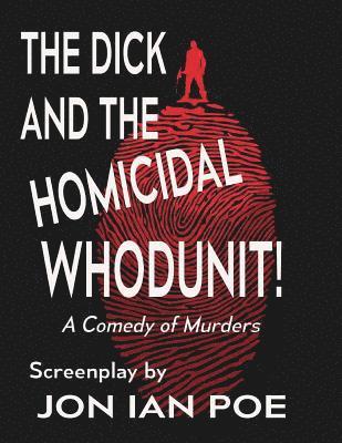 bokomslag The Dick and the Homicidal Whodunit! A Screenplay