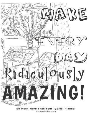 Make Every Day Ridiculously Amazing 1