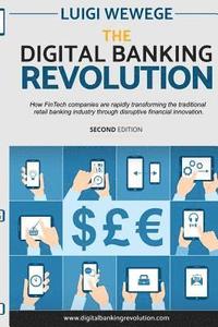 bokomslag The Digital Banking Revolution, Second Edition: How FinTech companies are rapidly transforming the traditional retail banking industry through disrupt