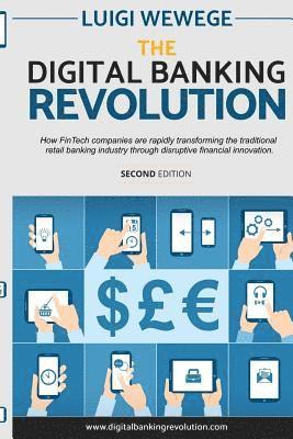 Luigi Wewege - The Digital Banking Revolution, Second Edition: How FinTech companies are rapidly transforming the traditional retail banking industry through disrupt, Häftad