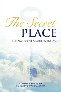 bokomslag The Secret Place: Living in the Glory Everyday