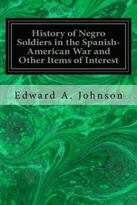 bokomslag History of Negro Soldiers in the Spanish-American War and Other Items of Interest