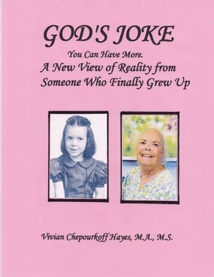 God's Joke: You Can Have More. A New View of Reality From Someone Who Finally Grew Up 1