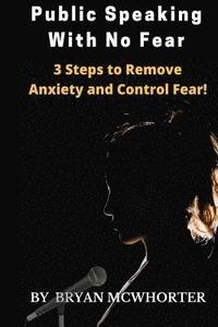 bokomslag Public Speaking With No Fear: 3 Steps to Remove Anxiety and Control Fear!