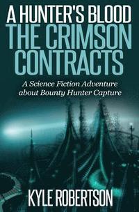 bokomslag (Sci-fi Epic) A Hunter's Blood: The Crimson Contracts: A Science Fiction Adventure about Bounty Hunter Capture