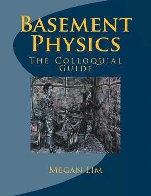 Megan Lim - Basement Physics: The Colloquial Guide, Häftad