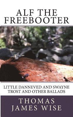 Thomas James Wise - Alf the Freebooter: Little Danneved and Swayne Trost and Other Ballads, Häftad