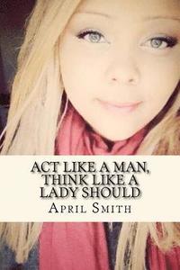 bokomslag Act Like A Man, Think like A Lady Should
