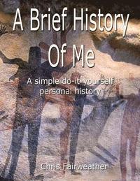 bokomslag A Brief History of Me: A Simple Do-It-Yourself Personal History
