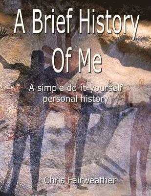 bokomslag A Brief History of Me: A Simple Do-It-Yourself Personal History