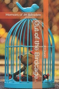 bokomslag Out of the Birdcage: Memoirs of an Adoptee