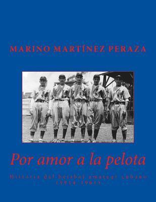 Por amor a la pelota. Historia del beisbol amateur cubano (1914-1961) 1