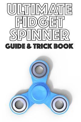 Ultimate Fidget Spinner Guide & Trick Book 1