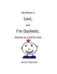 bokomslag My Name is Levi, and I'm Dyslexic: Written by a Kid for Kids