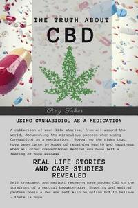 bokomslag The Truth About CBD - Using Cannabidiol As A Medication - Real Life Stories and Case Studies Revealed