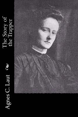 Agnes C. Laut - The Story of the Trapper, Häftad