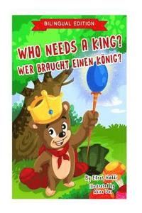 bokomslag Who Needs A King? / WER BRAUCHT EINEN KÖNIG? (Bilingual English-German Edition)