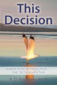 bokomslag This Decision: Pursue a Life of Excellence . . . One Decision at a Time