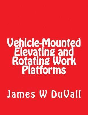 bokomslag Vehicle-Mounted Elevating and Rotating Work Platforms: DUVALLS OSHA Part 1910 Subpart 1910.67 Vehicle Mounted Elevating and Rotating Work Platforms 20