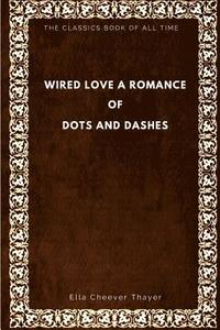 bokomslag Wired Love: A Romance of Dots and Dashes