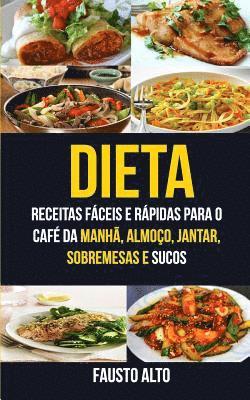 bokomslag Dieta: Receitas fáceis e rápidas para o café da manhã, almoço, jantar, sobremesas e sucos