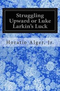 bokomslag Struggling Upward or Luke Larkin's Luck
