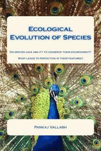 bokomslag Ecological Evolution of Species: Do species have ability to conserve their environment? What leads to perfection in their features?