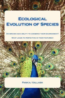 bokomslag Ecological Evolution of Species: Do species have ability to conserve their environment? What leads to perfection in their features?