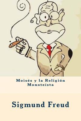 Moisés y la Religión Monoteísta (Spanish Edition) 1