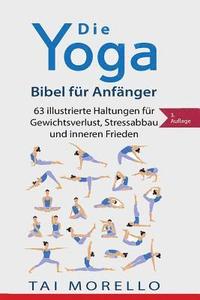 bokomslag Die Yoga-Bibel für Anfänger: 63 illustrierte Haltungen für Gewichtsverlust, Stressabbau und inneren Frieden